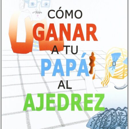 Libro - Como ganar a tu papá al ajedrez / Murray Chandler